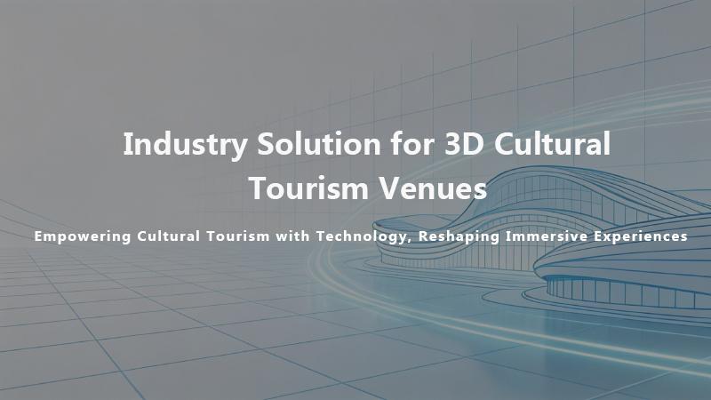 Industry Solution for 3D Cultural Tourism Venues