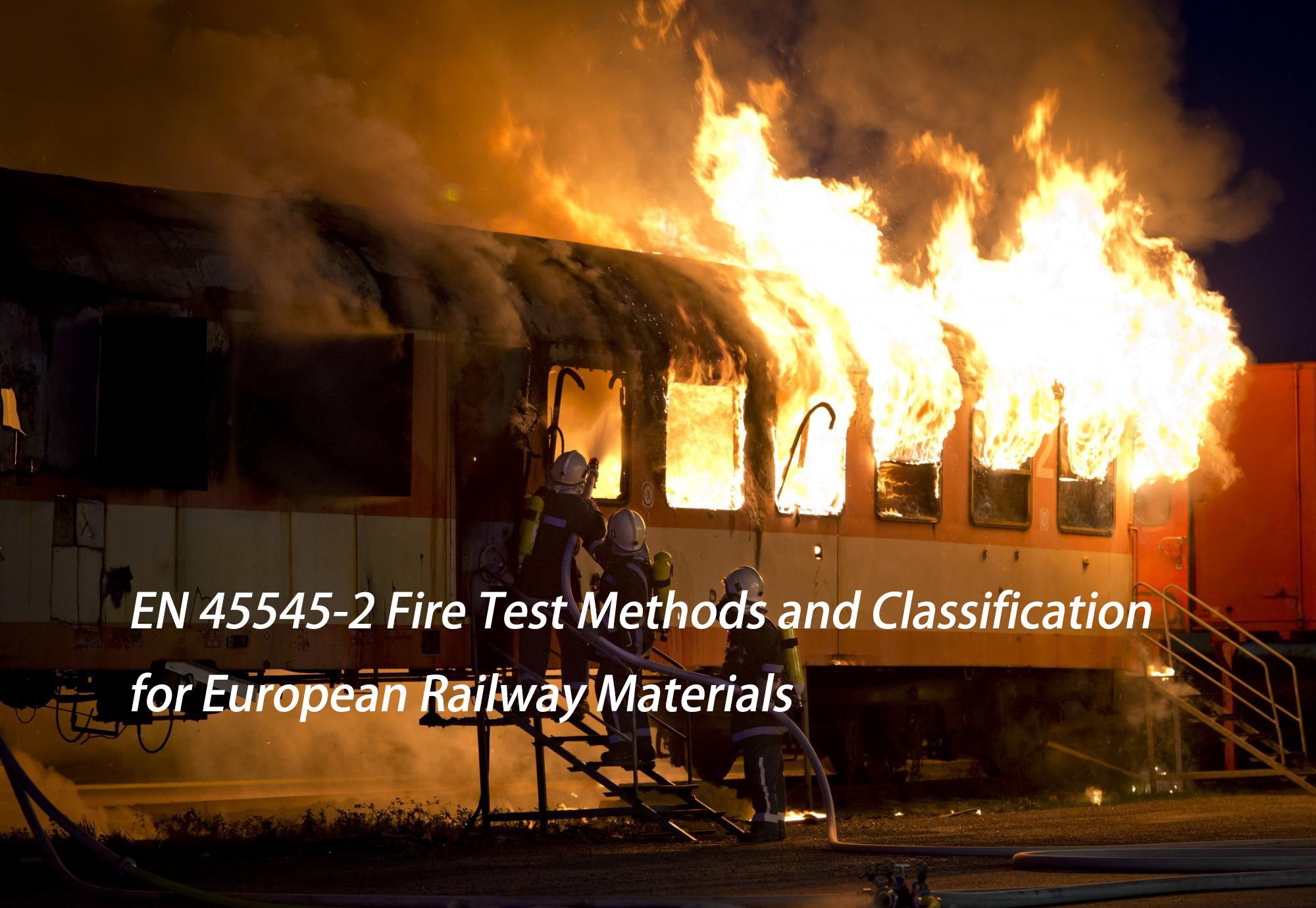 EN 45545-2 Fire Test Methods and Classification for European Railway Materials
