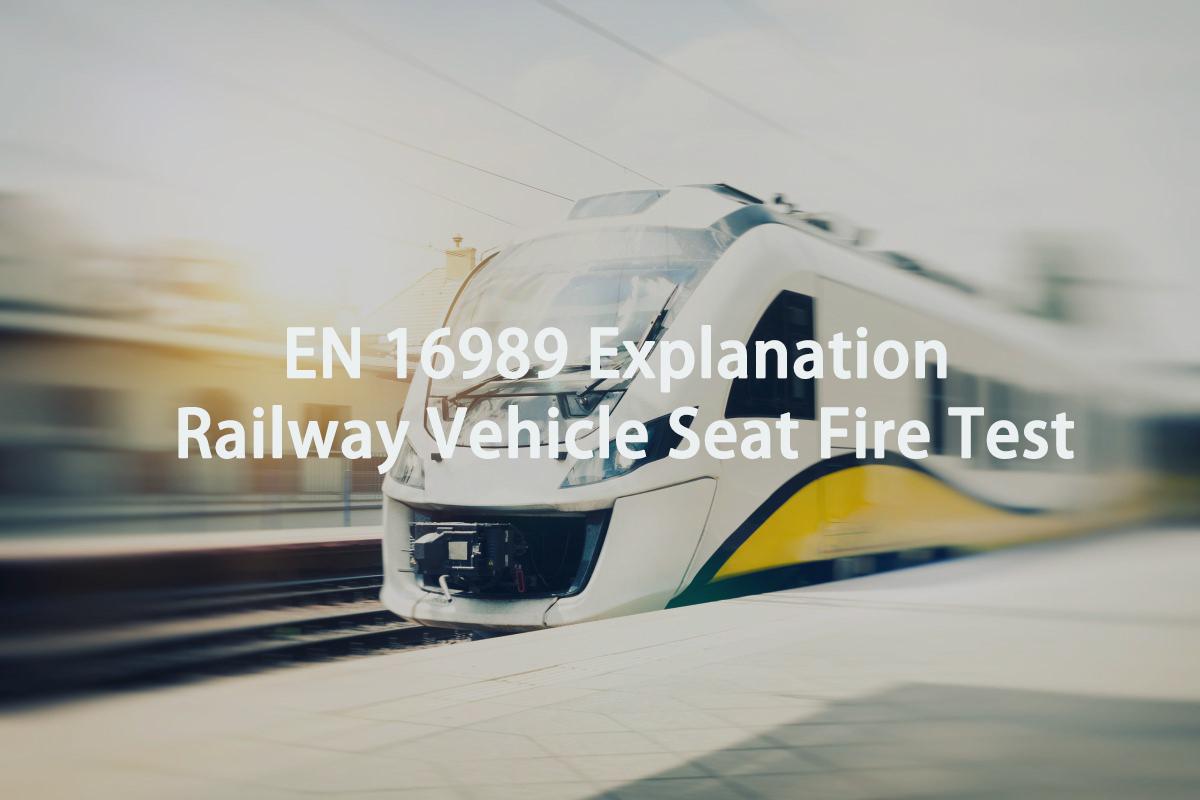 EN 16989 Explanation | Railway Vehicle Seat Fire Test