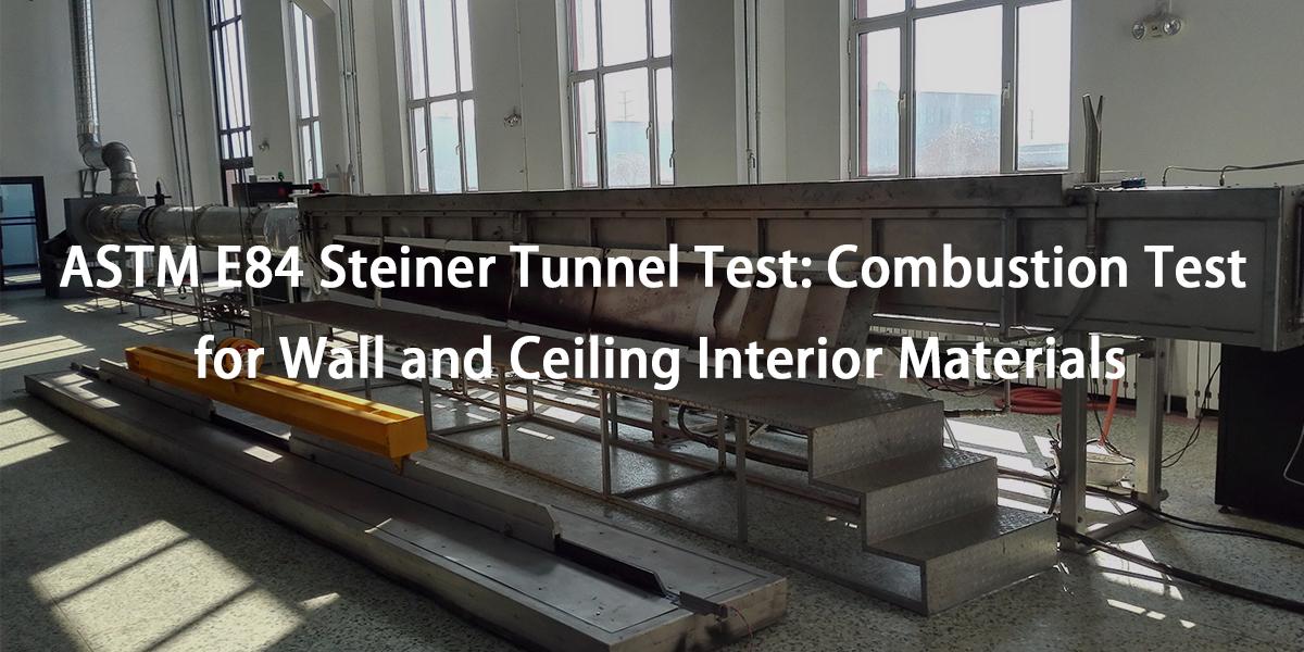 ASTM E84 Steiner Tunnel Test: Combustion Test  for Wall and Ceiling Interior Materials