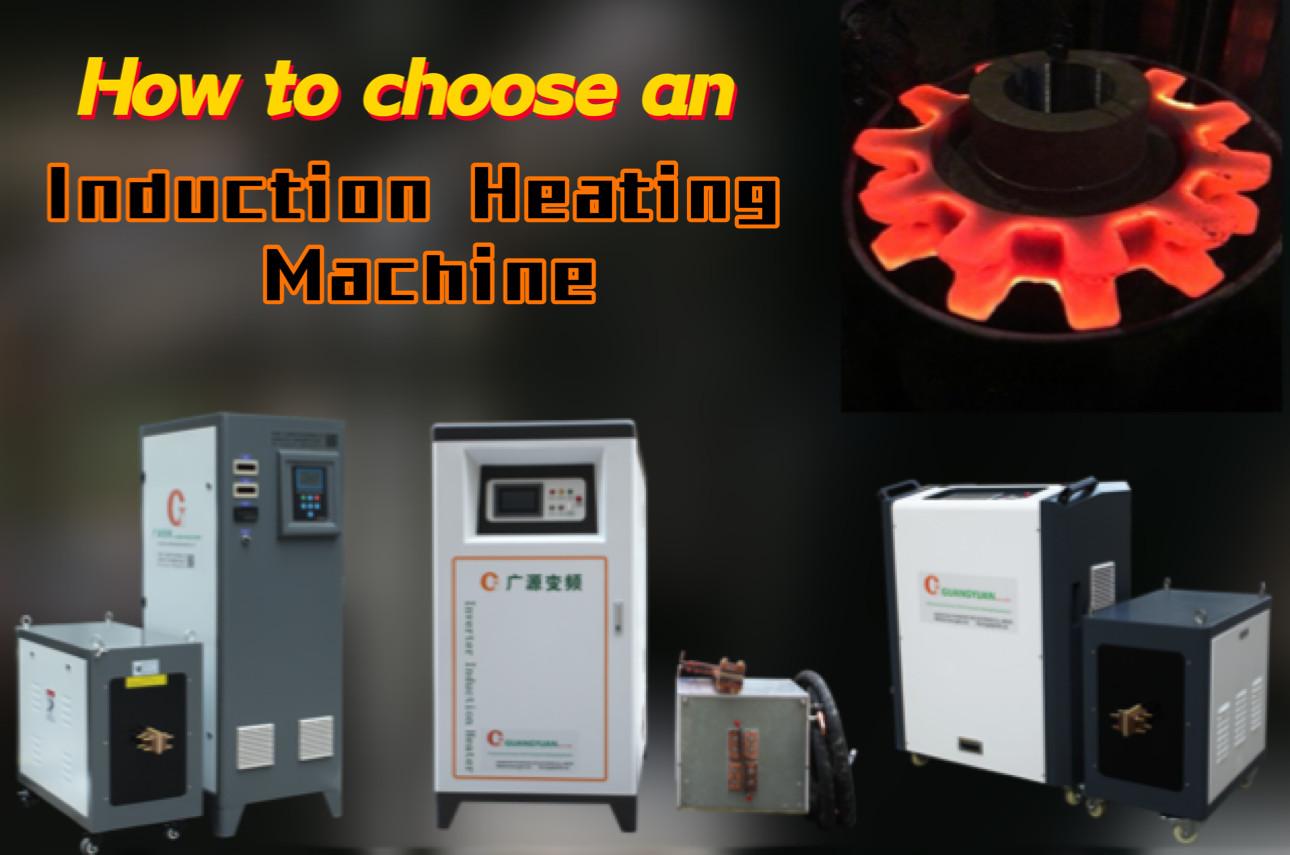 How do I choose an induction heating machine for my applications?